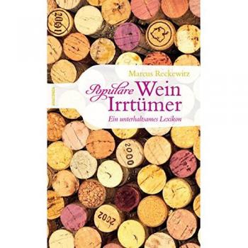 Marcus Reckewitz Populäre Wein-Irrtümer. Ein Unterhaltsames Lexikon