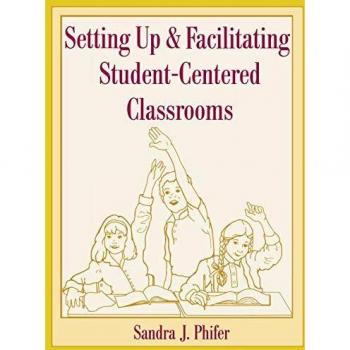 Scarecrow Press, Inc. Setting Up and Facilitating Student-Centered Classrooms