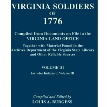 Virgina Soldiers of 1776. Compiled from Documents on File in the Virginia Land Office. in Three Volumes. Volume III