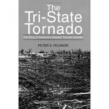 The Tri-State Tornado: The Story of America's Greatest Tornado Disaster
