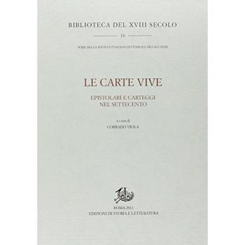 Carte vive. Epistolari e carteggi nel Settecento. Atti del Convegno del «Centro di ricerca sugli epistolari del Settecento»