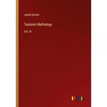 Teutonic Mythology: Vol. IV