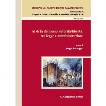 Al di là del nesso autorità/libertà: tra legge e amministrazione. Atti del Convegno