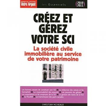 Créez et gérez votre SCI : Les atouts de la société civile immobilière pour constituer et transmettre un patrimoine