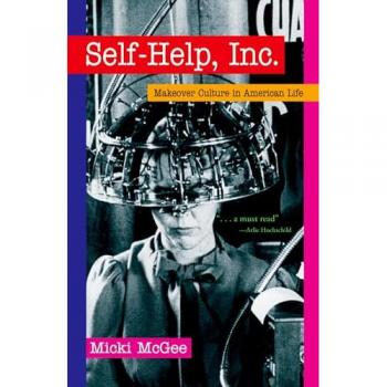 Self-Help, Inc.: Makeover Culture in American Life