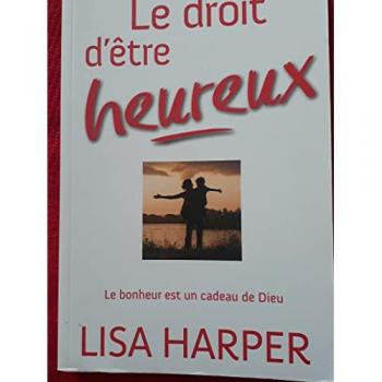 Lisa Harper Le Droit D'Etre Heureux: Le Bonheur Est Un Cadeau De Dieu