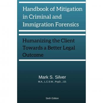 Handbook of Mitigation and Criminal and Immigration Forensics: Humanizing the Client Towards A Better Legal Outcome 6th Edition