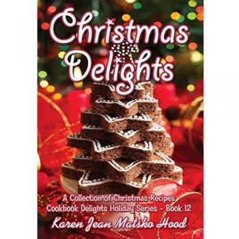 Christmas Delights Cookbook: A Collection of Christmas Recipes