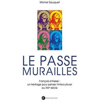 Le passe-murailles. Francois d'Assise : Un héritage pour penser l'interculturel au XXIe siècle