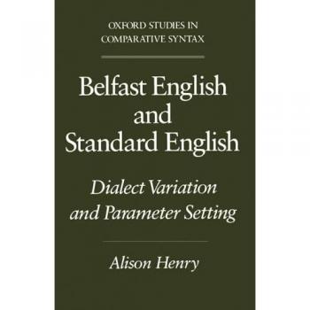 Belfast English and Standard English: Dialect Variation and Parameter Setting (Oxford Studies in Comparative Syntax)