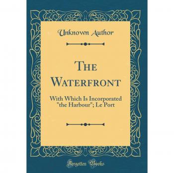 The Waterfront: With Which Is Incorporated the Harbour; Le Port
