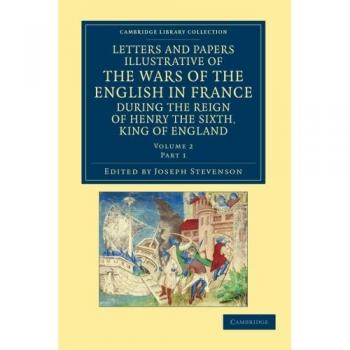 Letters and papers illustrative of the wars of the english in france