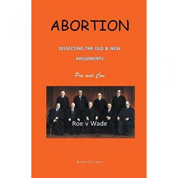 Abortion--Dissecting the Old and New Arguments