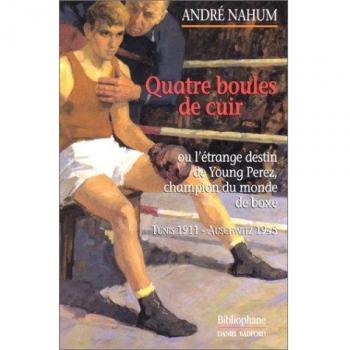 Quatre boules de cuir ou l'étrange destin de Young Perez, champion du monde de boxe