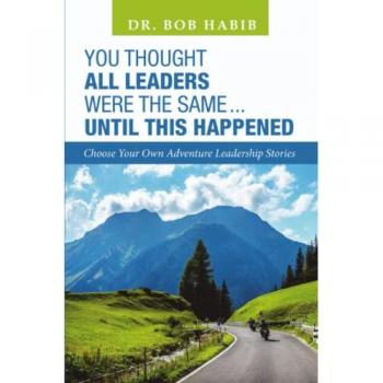 You Thought All Leaders Were the Same … Until This Happened: Choose Your Own Adventure Leadership Stories