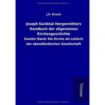 Joseph Kardinal Hergenröthers Handbuch der allgemeinen Kirchengeschichte