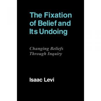 The Fixation of Belief and its Undoing: Changing Beliefs Through Inquiry