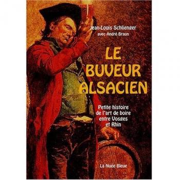 Le buveur alsacien : Petite histoire de l'art de boire entre Vosges et Rhin