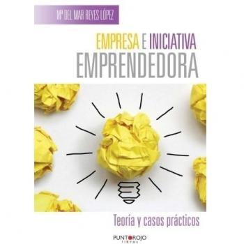 Empresa e iniciativa emprendedora. Teoría y casos prácticos
