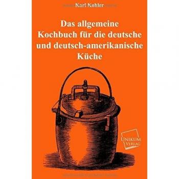 Das allgemeine Kochbuch für die deutsche und deutsch-amerikanische Küche