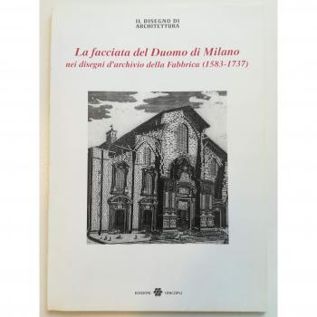 La facciata del Duomo di Milano nei disegni d'archivio della Fabbrica