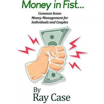 Money in Fist... Common Sense Money Management for Individuals and Couples