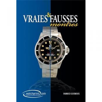 Vraies & fausses montres : Manuel de référence sur les contrefaçons de montres Tome 2