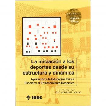 La iniciación a los deportes desde su estructura y dinámica: Aplicación a la Educación Física Escolar y el Entrenamiento Deportivo (Tapa blanda).