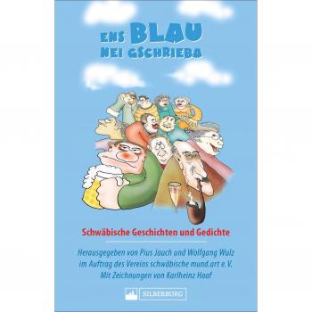 Ens Blau nei gschrieba. Schwäbische Geschichten und Gedichte. Sammelband zum Sebastian-Blau-Preis für Literatur mit den besten Mundarttexten aus dem Schwabenland.