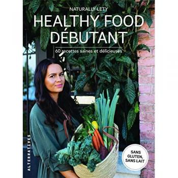 Healthy Food débutants : 60 recettes saines et délicieuses