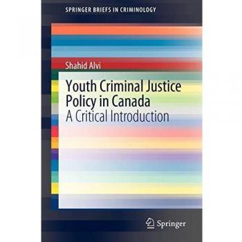 Youth Criminal Justice Policy in Canada: A Critical Introduction