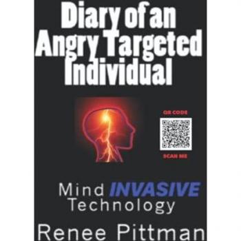 Renee Pittman Diary Of An Angry Targeted Individual: Mind Invasive Technology (Mind Control Technology Book Series, Band 4)