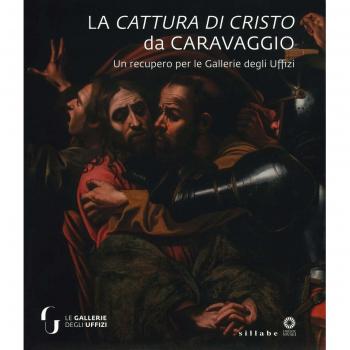 La cattura di Cristo di Caravaggio. Un recupero per le Gallerie degli Uffizi. Ediz. a colori