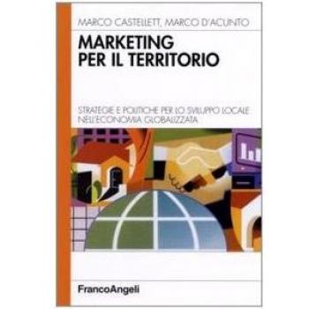 Marketing per il territorio. Strategie e politiche per lo sviluppo locale nell'economia globalizzata