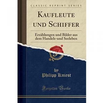 Kaufleute und Schiffer: Erzählungen und Bilder aus dem Handels-und Seeleben