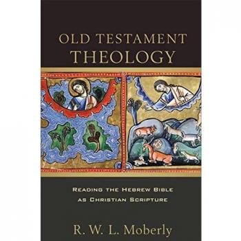 Old Testament Theology Reading the Hebrew Bible as Christian Scripture by R. W. L. Moberly