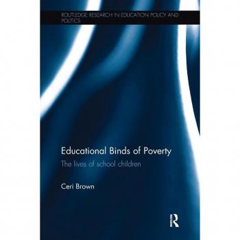 Educational Binds of Poverty: The lives of school children (Routledge Research in Education Policy and Politics)