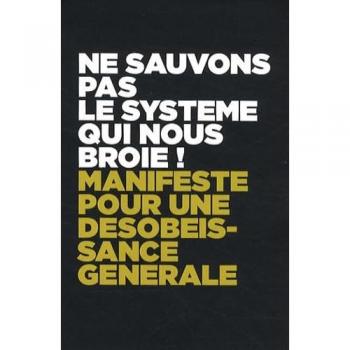 Ne sauvons pas le système qui nous broie ! Manifeste pour une désobéissance générale