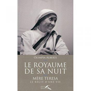 Le royaume de sa nuit : Mère Teresa, le récit d'une vie