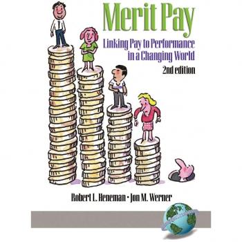 Merit Pay: Linking Pay to Performance in a Changing World: Linking Pay to Performance in a Changing World