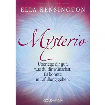 Ella Kensington Mysterio: Überlege Dir Gut, Was Du Dir Wünschst. Es Könnte In Erfüllung Gehen.: Überlege Dir Gut, Was Du Dir Wünscht. Es Könnte In Erfüllung Gehen