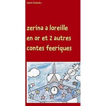 Zerina a loreille en or et 2 autres contes feeriques