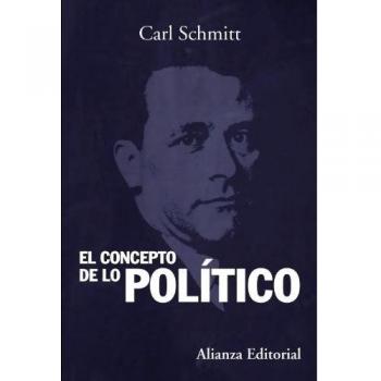 El Concepto De Lo Político: Texto De 1932 Con Un Prólogo Y Tres Corolarios