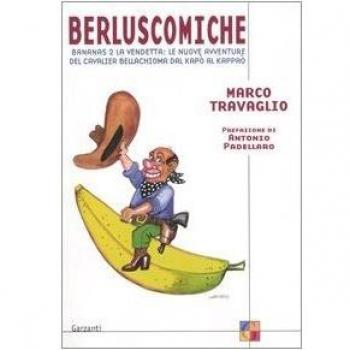 Berluscomiche. Bananas 2 la vendetta: le nuove avventure del Cavalier Bellachioma dal kapò al kappaò