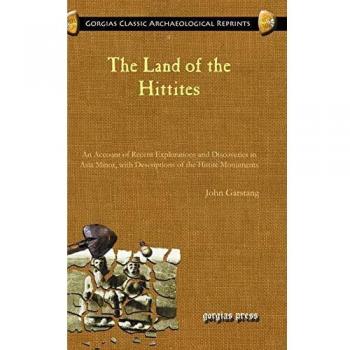 Garstang, J: Land of the Hittites: An Account of Recent Explorations and Discoveries in Asia Minor, with Descriptions of the Hittite Monuments