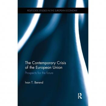 The Contemporary Crisis of the European Union: Prospects for the future (Routledge Studies in the European Economy)