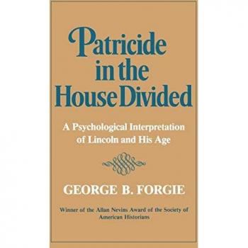 Patricide In House Divided: A Psychological Interpretation of Lincoln and His Age