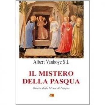 Il mistero della Pasqua. Omelie delle Messe di Pasqua