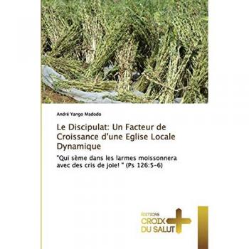 Yango Madodo, André: Le Discipulat: Un Facteur de Croissance d'une Eglise Locale Dynamique