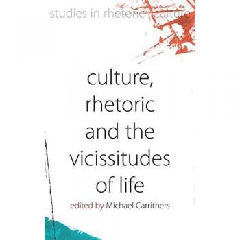 Culture, Rhetoric and the Vicissitudes of Life (Studies in Rhetoric and Culture, Band 2)